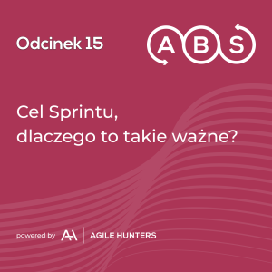 ABS #15 - Cel Sprintu, dlaczego to takie ważne?