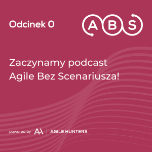 ABS #0 - Zaczynamy podcast Agile Bez Scenariusza!