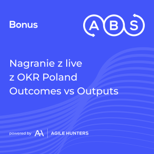 ABS - Bonus - Kawa z OKR, outcomes vs outputs