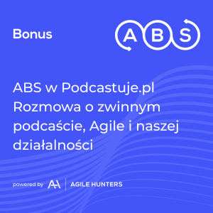 ABS - Bonus - ABS w Podcastuje.pl Rozmowa o zwinnym  podcaście, Agile i naszej działalności