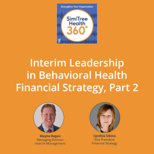 Interim Leadership in Behavioral Health Financial Strategy, Part 2