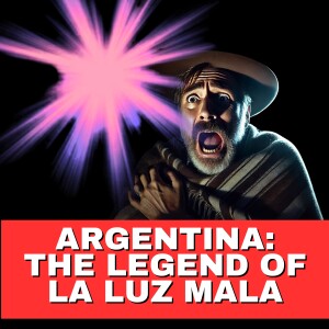 La Luz Mala: The Mysterious EVIL LIGHT of Argentina