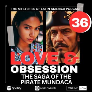 THE SAGA OF THE PIRATE MUNDACA: LOVE OR OBSESSION?