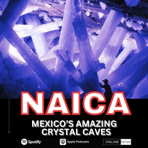 SUPERMAN'S FORTRESS OF SOLITUDE: NAICA, MEXICO