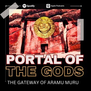 The Sacred Gate of the Gods:The Portal of Aramu Muru in Peru