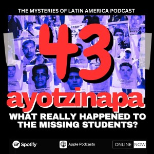 MISSING: WHAT HAPPENED TO THE 43 STUDENTS OF AYOTZINAPA MEXICO?