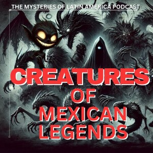 5 TERRIFYING CREEPY CREATURES OF MEXICAN FOLKLORE