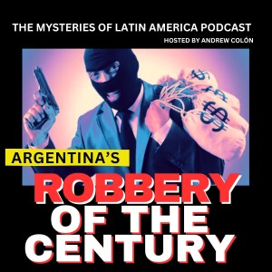 THE ROBBERY OF THE CENTURY-ARGENTINA'S REAL MONEY HEIST