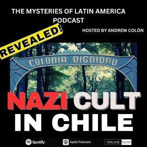 THE NAZI CULT COLONY IN CHILE