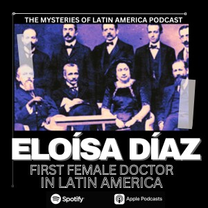 Latin America's First Female Doctor-Trailblazing Eloísa Díaz