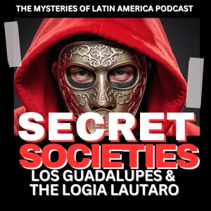 2 Secret Societies of Latin American Revolution: Los Guadalupes and the Logia Lautaro