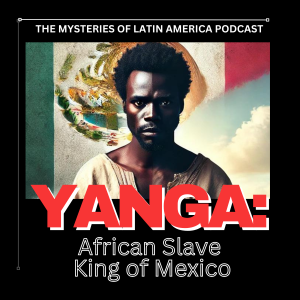 Yanga: The African Slave King Who Built Mexico’s First Free Town