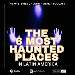 GHOSTS: THE 6 MOST HAUNTED PLACES IN LATIN AMERICA