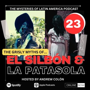 THE GRISLY SOUTH AMERICAN LEGENDS OF EL SILBÓN & LA PATASOLA