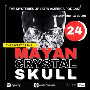 THE MYSTERY OF THE CRYSTAL SKULL OF THE ANCIENT MAYA