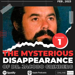 THE MYSTERIOUS DISAPPEARANCE OF DR JACOBO GRINBERG