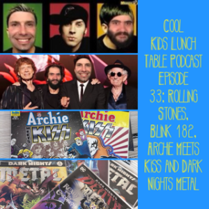 Episode 33: Rolling Stones, Blink 182, Archie Meets Kiss and Dark Nights Metal