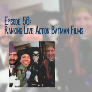 Episode 56: Ranking the Live Action Batman Films