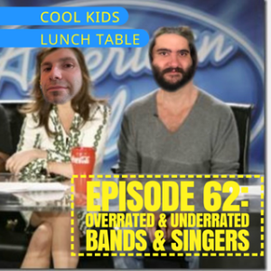 Episode 62: Overrated & Underrated Bands & Singers