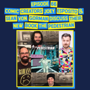 Episode 66: Talking about Comic Books with Comic Book Creators Joey Esposito and Sean Von Gorman