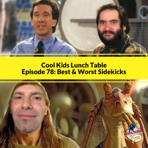 Episode 78: Best and Worst Sidekicks