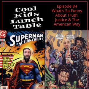 Episode 84: What’s So Funny About Truth, Justice & The American Way