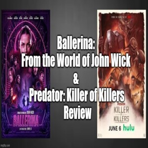 Episode 111: Ballerina: From the World of John Wick & Predator: Killer of Killers Review