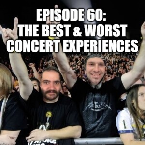 Episode 60: The Best & Worst Concert Experiences