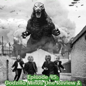 Episode 45: Godzilla Minus One Review & Other Monster Movies