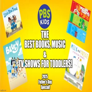 Episode 109: Father’s Day Special: Being a New Dad + The Best Books, Music & TV Shows for Toddlers!