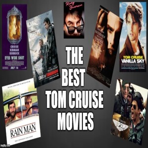 Episode 108: The Best Tom Cruise Movies