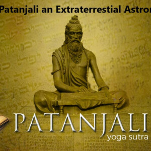 Episode 126: Science of Patanjali Yoga Sutras - Was Patanjali an Ancient Astronaut?