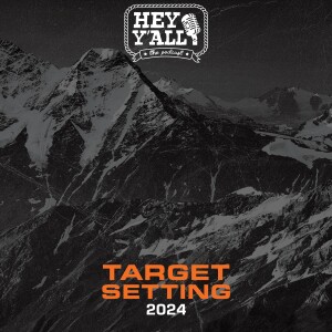 Hey Yall - Episode 4 - Target Setting Part 2