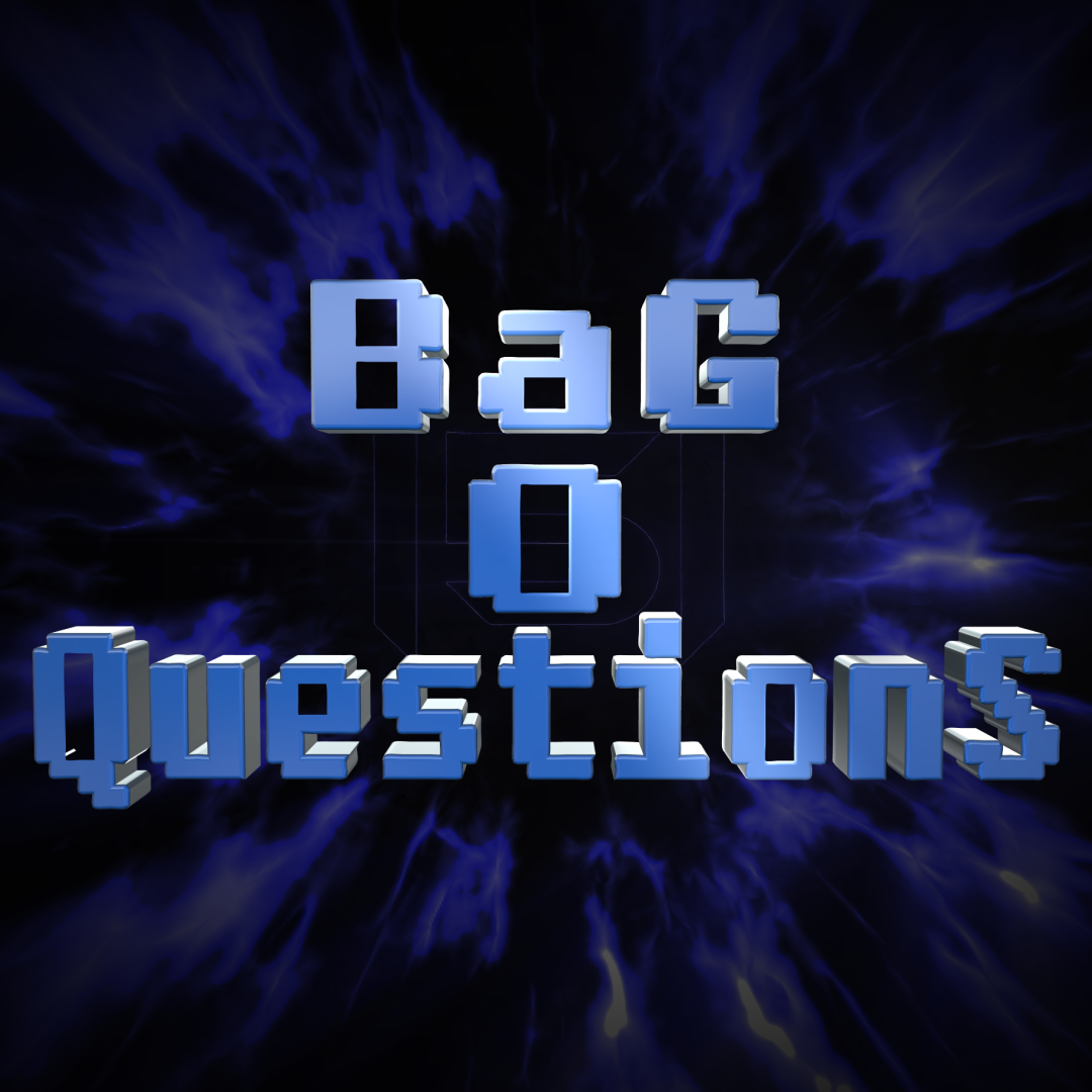 Bag O Questions #1