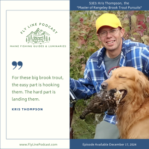 S3E5: Kris Thompson, the “Master of Rangeley Brook Trout Pursuits”