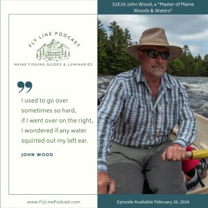 S2E10: John Wood, a "Master of Maine Woods & Waters"