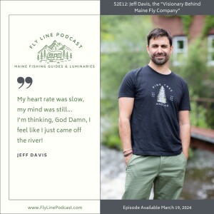 S2E12: Jeff Davis, the "Visionary Behind Maine Fly Company"