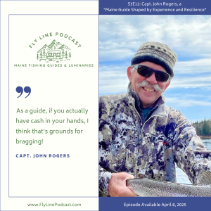S3E12: Capt. John Rogers, a “Maine Guide Shaped by Experience and Resilience”
