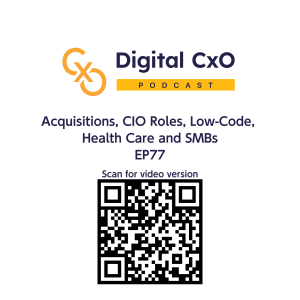 Acquisitions, CIO Roles, Low-Code, Health Care and SMBs - Digital CxO - EP77