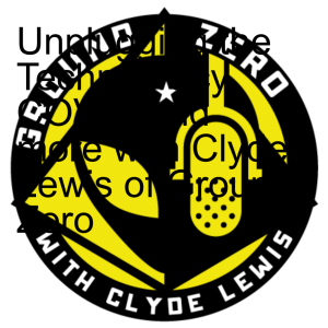 Unplugging the Technocracy, COVID and more with Clyde Lewis of Ground Zero