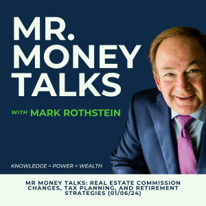 Mr Money Talks: Real Estate Commission Changes, Tax Planning, and Retirement Strategies (01/06/24)