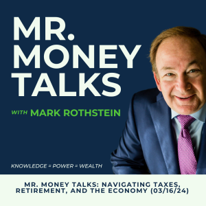 Mr. Money Talks: Navigating Taxes, Retirement, and the Economy (03/16/24)