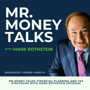 Mr Money Talks: Financial Planning and Tax Strategies with Mark Rothstein (07/13/24)