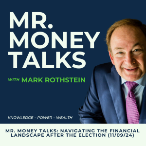 Mr. Money Talks: Navigating the Financial Landscape After the Election (11/09/24)