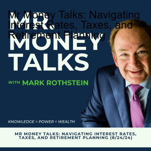 Mr Money Talks: Navigating Interest Rates, Taxes, and Retirement Planning (8/24/24)