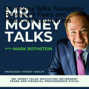 Mr. Money Talks: Navigating Retirement Fears and Financial Preparedness (9/21/24)