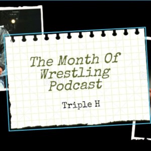 The Month Of Wrestling Podcast: Triple H’s 2002 Return