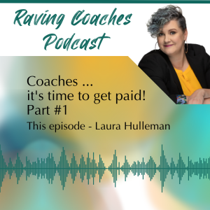 Coaches ... it’s time to get paid! Your introduction to the Raving Coaches podcast Part #1