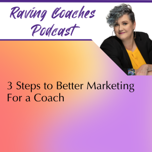 3 Steps to Better Marketing for a Coach