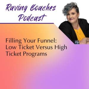 Filling your funnel: Low Ticket versus high ticket programs